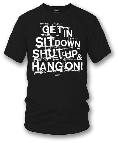 Image of Get In Sit Down Shut UP Shirt - Wicked Metal , Muscle car shirts, - Wicked Metal - Wicked Metal