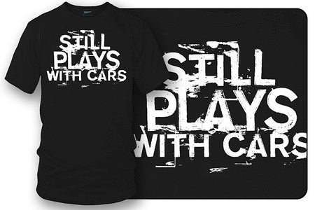 Still plays with cars - tuner car shirts  - Black - Wicked Metal